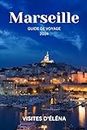 MARSEILLE GUIDE DE VOYAGE 2024: Une expédition culinaire et culturelle à travers des ports anciens et des communautés dynamiques (French Edition)
