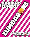Zumbarons: A Fantasy Land of Macarons. Adriano Zumbo