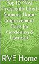 Top 10 Most Frequently Used Summer Home Improvement Tools for Gardening & Lawncare
