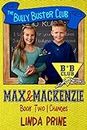 Max and Mackenzie: Changes (The Bully Buster Club Book 2)