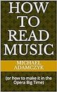 How To Read Music: (or how to make it in the Opera Big Time) (English Edition)