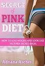Secret of Pink Diet - How to Lose Weight and Look Like Victoria Secret Angel (Diets & weight loss, dieting)