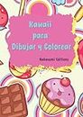 Kawaii para Dibujar y Colorear: Comparte este Libro de Colorear y Dibujos con Toda la Familia y especialmente con los Niños y Niñas.