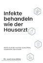 Infekte behandeln wie der Hausarzt: Erste Hilfe bei Husten, Schnupfen, Schmerzen und Fieber (German Edition)