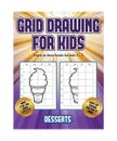 Learn to draw books for kids 5 - 7 (Grid drawing for kids - Desserts): This book