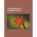 Le Mystere de La Chambre Jaune French Edition