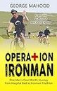 Operation Ironman: One Man's Four Month Journey from Hospital Bed to Ironman Triathlon (English Edition)