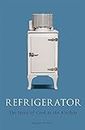 Refrigerator: The Story of Cool in the Kitchen (Science Museum) (English Edition)