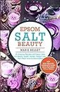Epsom Salt Beauty: 25 Amazing Recipes with Epsom Salts For Beauty, Health, Garden, Weight Loss, Pain Relief, Acne & Detoxification (English Edition)