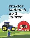 Traktor Malbuch ab 2 Jahren: für Kinder Fahrzeuge auf dem Bauernhof Buch