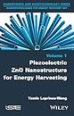 Piezoelectric ZnO Nanostructure for Energy Harvesting, Volume 1 (Nanoscience and Nanotechnology: Nanotechnologies for Energy Recovery Set, 1)