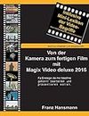 Von der Kamera zum fertigen Film mit Magix Video deluxe 2016: Für Einsteiger, die ihre Videofilme gekonnt präsentieren wollen.