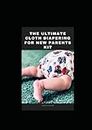 THE ULTIMATE CLOTH DIAPERING FOR NEW PARENTS KIT