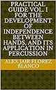 Practical Guide Vol. I for the Development of Independence between Hands, and its Application in Percussion