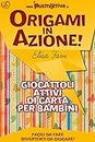 Origami in Azione!: Giocattoli attivi di carta, origami facili per bambini (Italian Edition)