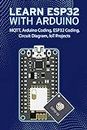 LEARN ESP32 WITH ARDUINO: Arduino Coding, ESP32 Coding, Circuit Diagram, IoT Projects, MQTT