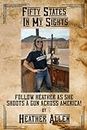 Fifty States in My Sights: Follow Heather as She Shoots a Gun Across America!