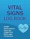 Vital Signs Log Book: Large Personal Health Record Keeper and Logbook for Nurses and Individuals. Track Weight, Blood Pressure, Heart Rate, Oxygen Level, and more.