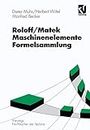 Roloff/ Mattek Maschinenelemente. Formelsammlung. ( Viewegs Fachbücher der Technik) .