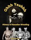 Ohhh Yeahhh: History of Hawaiian Wrestling