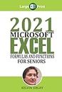2021 Microsoft Excel Formulas and Functions For Seniors: A Simplified Guide with Examples on How to Take Advantage of Built-in Excel Formulas and Functions