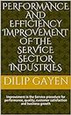 Performance and Efficiency Improvement of the Service Sector Industries : Improvement in the Service procedure for performance, quality, customer satisfaction ... (Industry Efficiency Improvement Book 2)