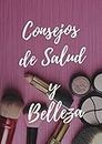 Consejos de salud y belleza.: Tips que toda mujer debe dominar (Spanish Edition)