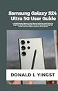 Samsung Galaxy S24 Ultra 5G User Guide: A Well Compiled Step By Step Manual with Tips and Tricks for Beginners & Seniors to Master the New Samsung Galaxy S24 Ultra & the Hidden Features of the Device