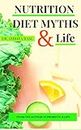 Nutrition Diet Myths and Life (Nutrition Secrets Book 4)