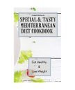 Special & Tasty Mediterranean Diet Cookbook: Eat Healthy & Lose Weight, Joseph B