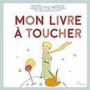Le Petit Prince - Mon livre à toucher (LE PETIT PRINCE POUR LES BEBES)