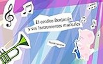 Libros para niños: "El cerdito Benjamin y sus Instrumentos musicales" (Spanish Edition): (Libros para leer, Textos cortos)