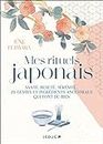 Mes rituels japonais: Santé, beauté, sérénité... 20 gestes et ingrédients ancestraux qui font du bien