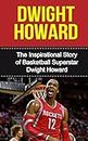 Dwight Howard: The Inspirational Story of Basketball Superstar Dwight Howard (Dwight Howard Unauthorized Biography, Houston Rockets, Los Angeles Lakers, Orlando Magic, NBA Books)