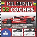 COLOREAR 52 coches - Libro de colorear coches, motos y aviones para Niños: coches deportivos, de coleccion, motos, aviones...