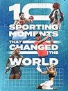 Zehn sportliche Momente, die die Welt veränderten