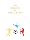 My Scrapbook of World Cup Finals: A scrapbook for all enthusiasts and football/soccer fans (Sports Scrapbooks)