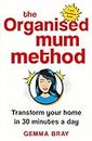 The Organised Mum Method: Transform your home in 30 minutes a day