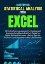 MASTERING STATISTICAL ANALYSIS WITH EXCEL: All-In-One Practical Approach to Creating and Analyzing Data, Charts And Pivot Tables for Better Business ... on Excel Statistics for Real Life Situation