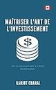 Maîtriser l'Art de l'Investissement : De la Fondation à l'Ère Numérique (French Edition)