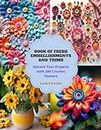 Book of Fresh Embellishments and Trims: Elevate Your Projects with 200 Crochet Flowers