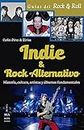 Indie & rock alternativo/ Indie & Alternative Rock: Historia, Cultura, Artistas Y Álbumes Fundamentales
