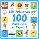 Mis primeras 100 palabras en español: Libro ilustrado para niños: 100 hermosas imágenes coloridas con palabras en español: para niños de 2 a 12 años y principiantes.