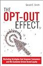 The Opt-Out Effect: Marketing Strategies That Empower Consumers and Win Customer-Driven Brand Loyalty