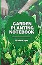 Garden Planting Notebook: Gardener organizer Log book