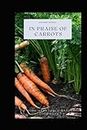 In Praise of Carrots: A Home Vegetable Garden Cookbook