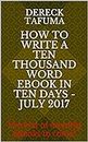 How To Write A Ten Thousand Word eBook In Ten Days - July 2017: The first of monthly eBooks to come! (eBooks 2017 1)