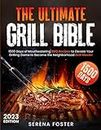 The Ultimate Grill Bible: 1500 Days of Mouthwatering BBQ Recipes to Elevate Your Grilling Game to Become the Neighborhood Grill Master