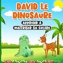 David Le Dinosaure Apprend À Maîtriser Sa Colère: Livre en Francais pour Enfants de 2 à 7 Ans | Histoire sur la Gestion des Emotions et des Sentiments