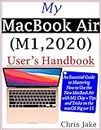 My MacBook Air (M1,2020) User’s Handbook: An Essential Guide to Mastering How to Use the New MacBook Air with M1 Chip + Tips and Tricks on the macOS Big Sur 11 (English Edition)